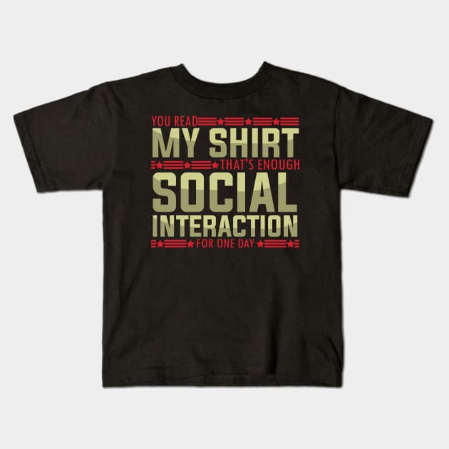 Socially fun Saying you read my shirt that's enough social interaction for one day Conversations Humorous Kids T-Shirt by greatnessprint